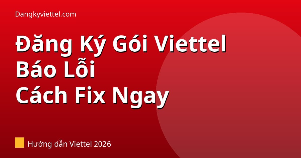 Đăng Ký Gói Viettel Báo Lỗi — Nguyên Nhân Và Cách Đăng Ký Lại - Hướng dẫn đăng ký tại dangkyviettel.com