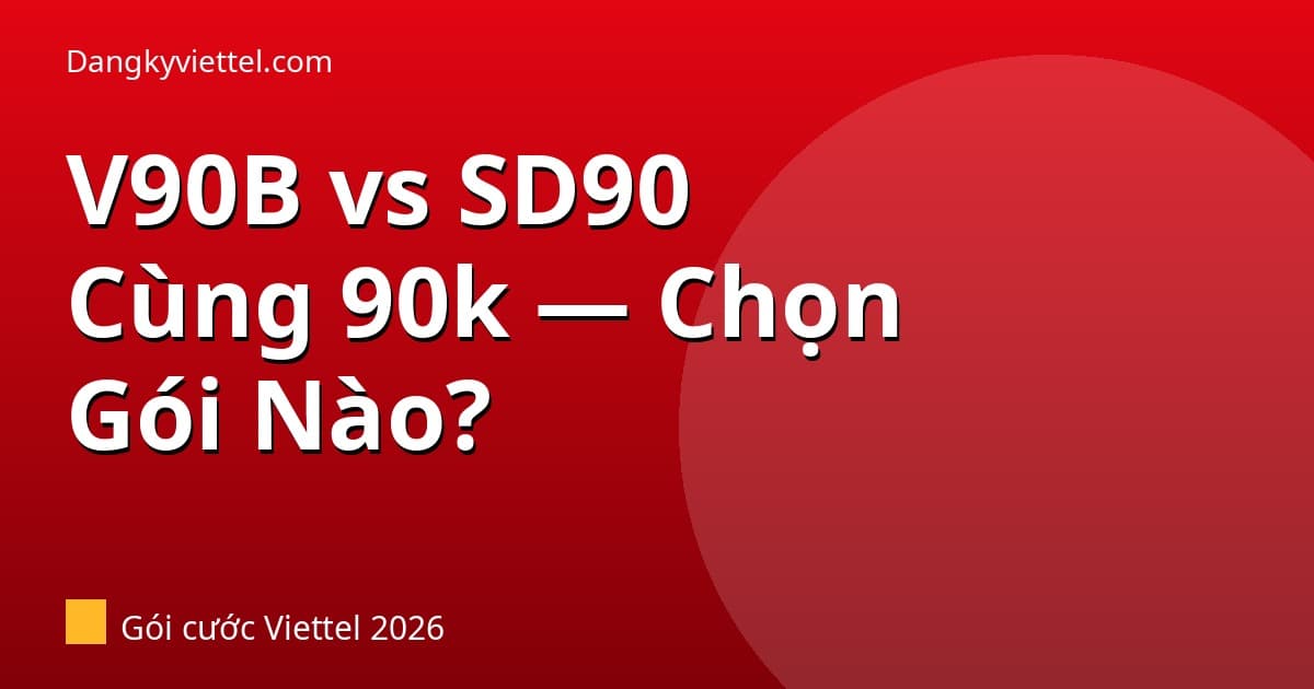 V90B vs SD90 Viettel 2026: Cùng 90k — Chọn Gói Có Gọi Hay Nhiều Data Hơn? - Hướng dẫn đăng ký tại dangkyviettel.com