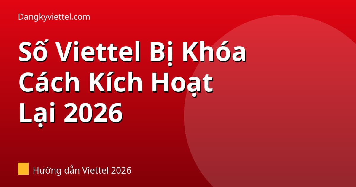 Số Viettel Lâu Không Dùng Bị Khóa — Cách Kích Hoạt Lại Và Đăng Ký Gói - Hướng dẫn đăng ký tại dangkyviettel.com